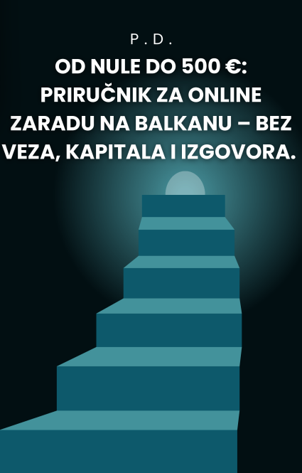 Od nule do 500 €: Priručnik za online zaradu na Balkanu – bez veza, kapitala i izgovora.